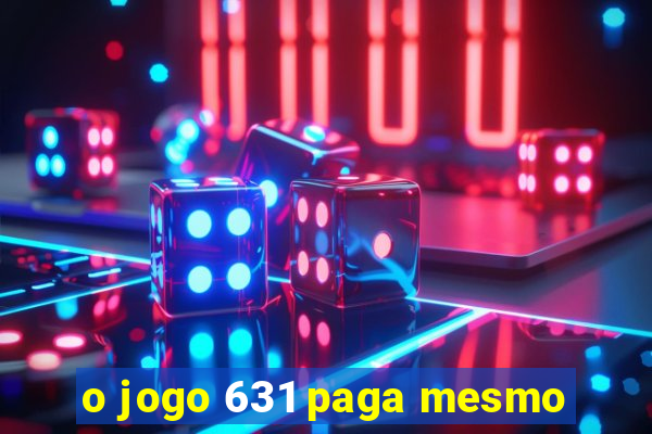 o jogo 631 paga mesmo